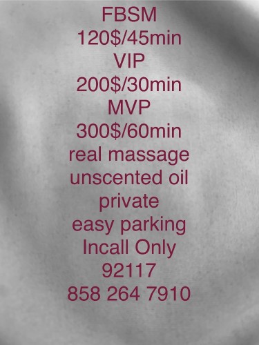 San diego BodyRubs Offered By (858)264-7910 | Bodyrubs (858)264-7910 is Caucasianand offers nuru massages, asian massage, bodyrubs in San diego and available for incall on rubrankings Enjoy a wonderful relaxing massage by Rhonda
Incall only
52/Genesee Ave 92117
Off Clairemont Dr
its always best to prebook or get ahold of me early
FBSM
120$/45min
VIP
200$/30min
MVP
300$/60min
when scheduling VIP /MVP session please let me know its a VIP /MVP session so I am prepared for our special time together
thank you
oxox
Cash /Apple Pay /Zelle