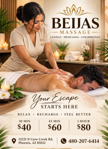 (480)207-6414 is Latinoand offers nuru massages, asian massage, bodyrubs in Phoenix and available for both on rubrankings Beijas Massage 
Come visit our newly renovated location and experience the magic of our talented new team! We offer Deep Tissue Massage,  REFLEXOLOGY massages using advanced techniques.
We pride ourselves on offering high-quality services at affordable prices, and we value your time — every minute counts.

If you’re looking for a truly exceptional massage, visit us! Our new  Team 🍒 Maria🌸 Linda🌸 Paloma 🌸Michelle 🌸Natalie — is here to serve you with care and professionalism.

We use clean towels, hot stones, and unscented organic oils for your comfort.

No appointment necessary — everyone is welcome!

30 Minutes — $40
45 Minutes — $60
1 Hour — $80

🕘 Open Daily
9:00 AM – 9:00 PM

We are 📍 15221 N Cave Creek RD, Phoenix AZ 85032

📞 480-207-6414

Sin Cita Previa- No Appointment Needed 


Relax. Release the tension. Enjoy your time.